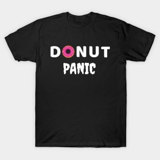 Donut Panic -motivation pun T-Shirt